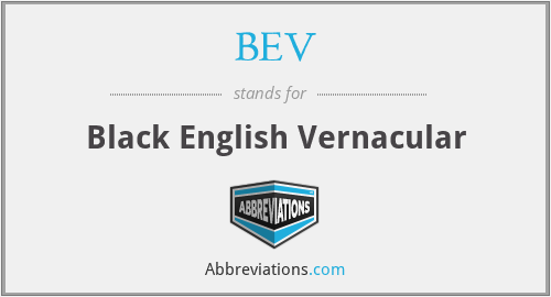 BEV - Black English Vernacular