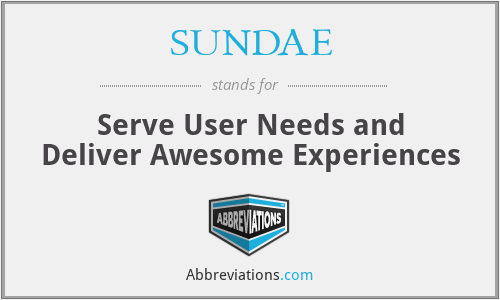 SUNDAE - Serve User Needs and Deliver Awesome Experiences