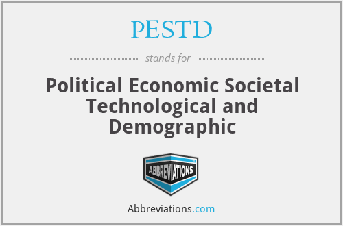 PESTD - Political Economic Societal Technological and Demographic