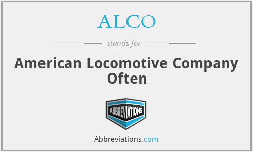ALCO - American Locomotive Company Often