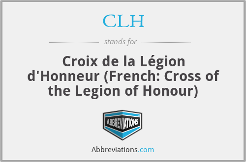 CLH - Croix de la Légion d'Honneur (French: Cross of the Legion of Honour)