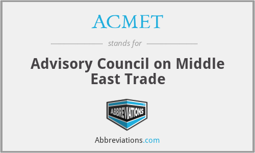 ACMET - Advisory Council on Middle East Trade
