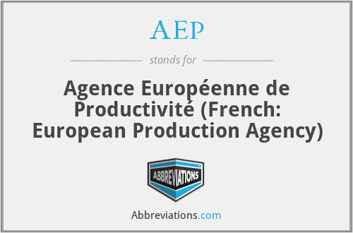 AEP - Agence Européenne de Productivité (French: European Production Agency)