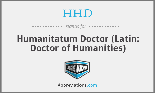 HHD - Humanitatum Doctor (Latin: Doctor of Humanities)