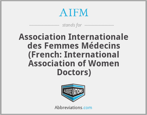AIFM - Association Internationale des Femmes Médecins (French: International Association of Women Doctors)
