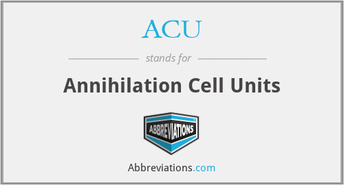 ACU - Annihilation Cell Units