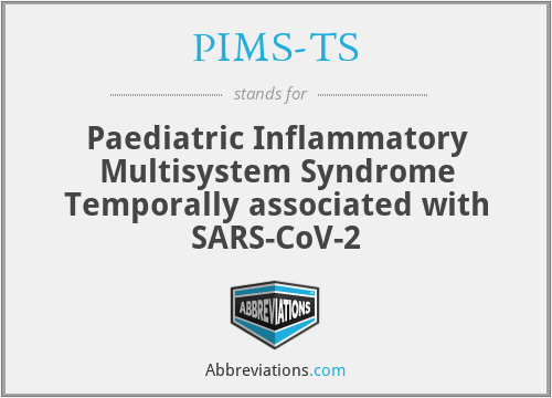 PIMS-TS - Paediatric Inflammatory Multisystem Syndrome Temporally associated with SARS-CoV-2