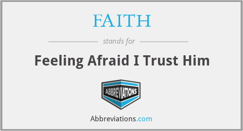FAITH - Feeling Afraid I Trust Him