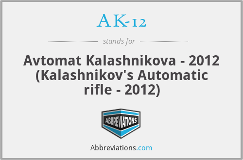 AK-12 - Avtomat Kalashnikova - 2012 (Kalashnikov's Automatic rifle - 2012)