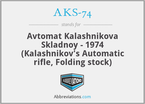 AKS-74 - Avtomat Kalashnikova Skladnoy - 1974 (Kalashnikov's Automatic rifle, Folding stock)