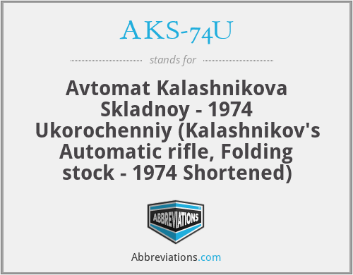 AKS-74U - Avtomat Kalashnikova Skladnoy - 1974 Ukorochenniy (Kalashnikov's Automatic rifle, Folding stock - 1974 Shortened)