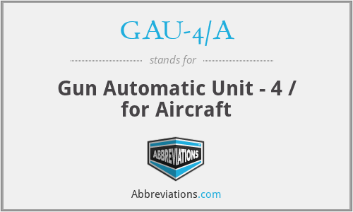 GAU-4/A - Gun Automatic Unit - 4 / for Aircraft