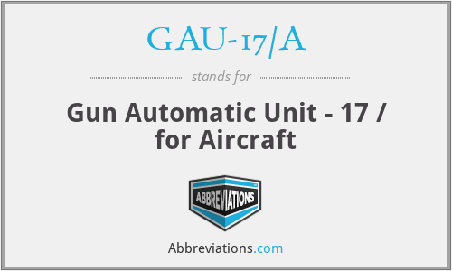 GAU-17/A - Gun Automatic Unit - 17 / for Aircraft