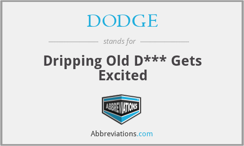 DODGE - Dripping Old D*** Gets Excited