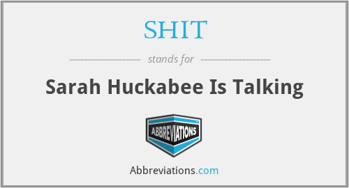SHIT - Sarah Huckabee Is Talking