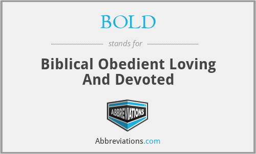 BOLD - Biblical Obedient Loving And Devoted