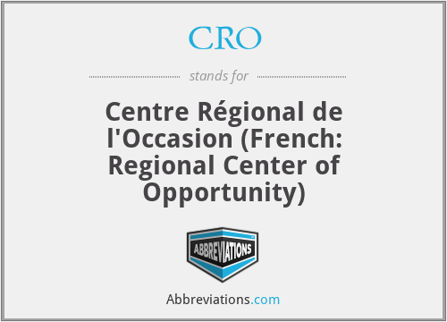 CRO - Centre Régional de l'Occasion (French: Regional Center of Opportunity)