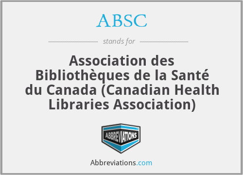 ABSC - Association des Bibliothèques de la Santé du Canada (Canadian Health Libraries Association)