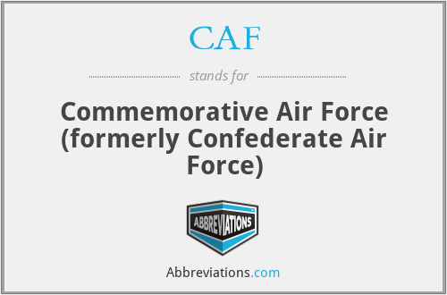 CAF - Commemorative Air Force (formerly Confederate Air Force)