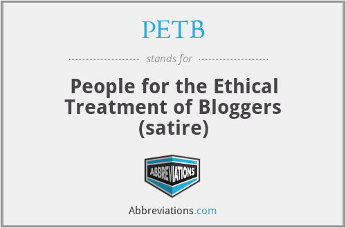 PETB - People for the Ethical Treatment of Bloggers (satire)
