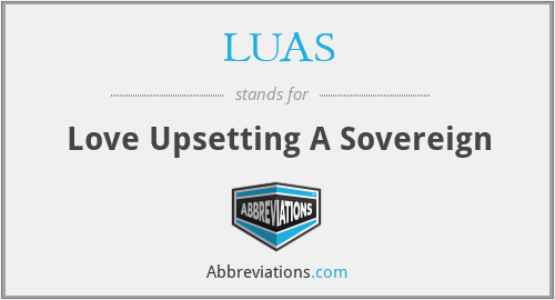 LUAS - Love Upsetting A Sovereign
