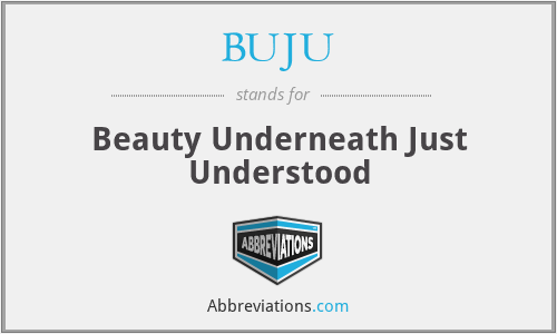 BUJU - Beauty Underneath Just Understood