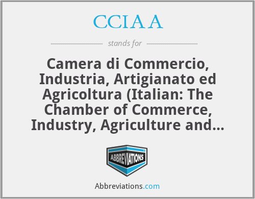 CCIAA - Camera di Commercio, Industria, Artigianato ed Agricoltura (Italian: The Chamber of Commerce, Industry, Agriculture and Artisanship)