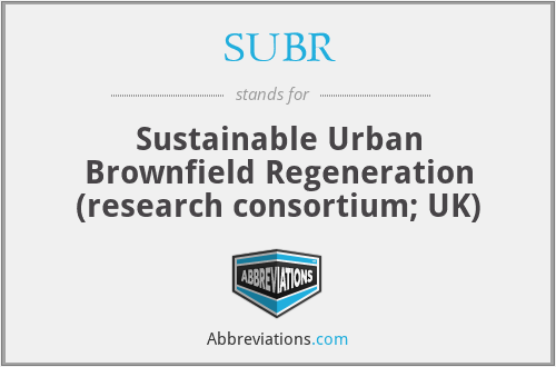 SUBR - Sustainable Urban Brownfield Regeneration (research consortium; UK)