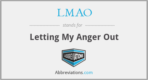 LMAO - Letting My Anger Out