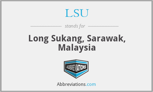 LSU - Long Sukang, Sarawak, Malaysia