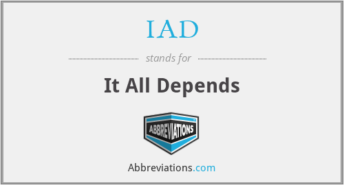 IAD - It All Depends