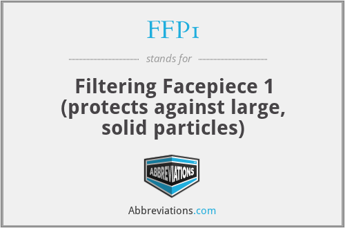 FFP1 - Filtering Facepiece 1 (protects against large, solid particles)