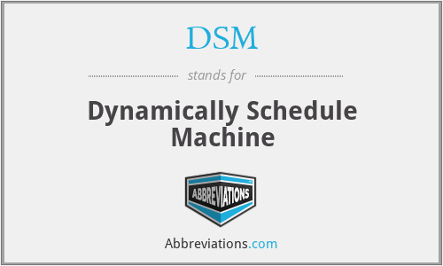 DSM - Dynamically Schedule Machine
