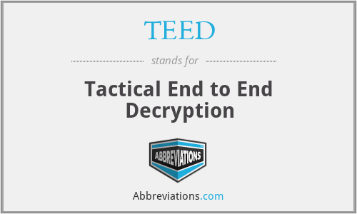 TEED - Tactical End to End Decryption