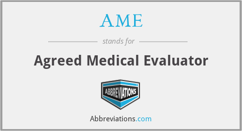 AME - Agreed Medical Evaluator