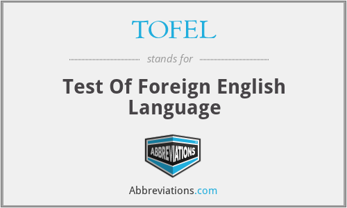 TOFEL - Test Of Foreign English Language