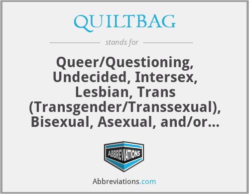 QUILTBAG - Queer/Questioning, Undecided, Intersex, Lesbian, Trans (Transgender/Transsexual), Bisexual, Asexual, and/or Gay/Genderqueer