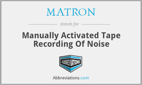 MATRON - Manually Activated Tape Recording Of Noise