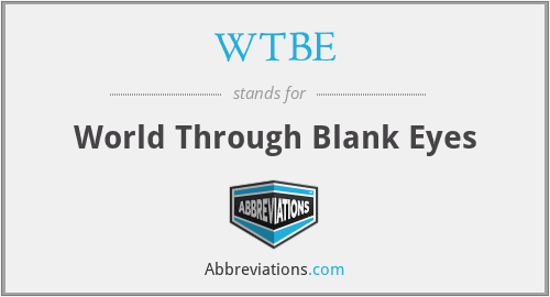 WTBE - World Through Blank Eyes