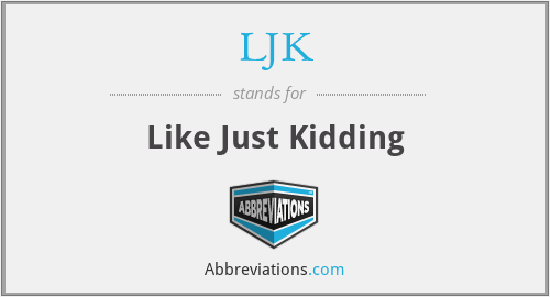 LJK - Like Just Kidding