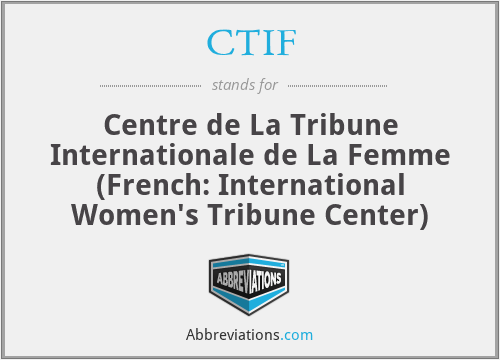CTIF - Centre de La Tribune Internationale de La Femme (French: International Women's Tribune Center)