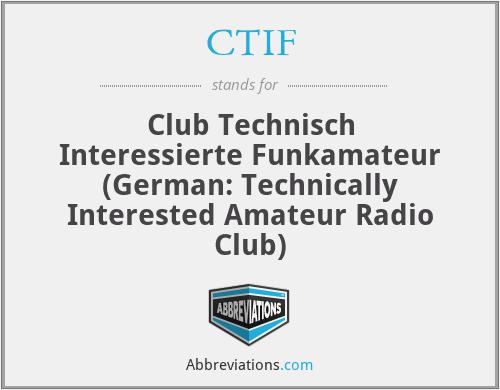 CTIF - Club Technisch Interessierte Funkamateur (German: Technically Interested Amateur Radio Club)