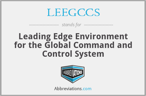 LEEGCCS - Leading Edge Environment for the Global Command and Control System