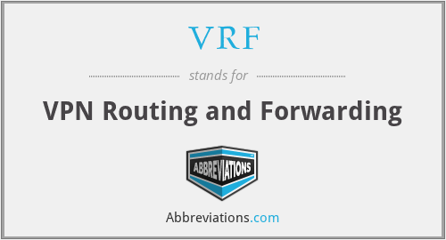 VRF - VPN Routing and Forwarding