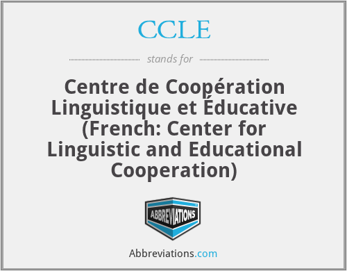 CCLE - Centre de Coopération Linguistique et Éducative (French: Center for Linguistic and Educational Cooperation)