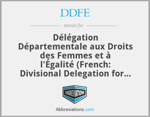 DDFE - Délégation Départementale aux Droits des Femmes et à l'Égalité (French: Divisional Delegation for Women's Rights and Equality)