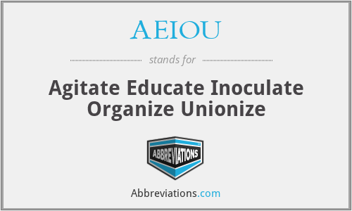 AEIOU - Agitate Educate Inoculate Organize Unionize