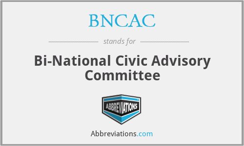 BNCAC - Bi-National Civic Advisory Committee
