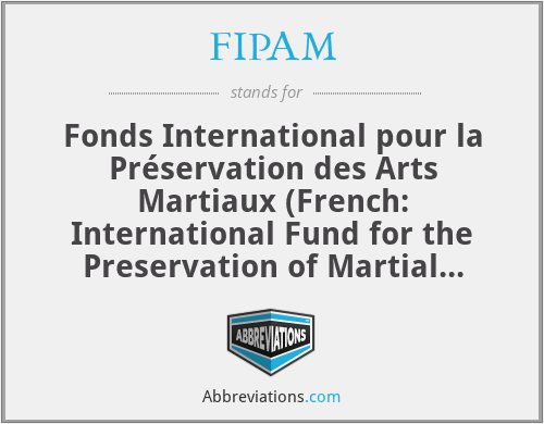 FIPAM - Fonds International pour la Préservation des Arts Martiaux (French: International Fund for the Preservation of Martial Arts)
