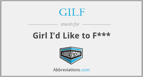 GILF - Girl I'd Like to F***